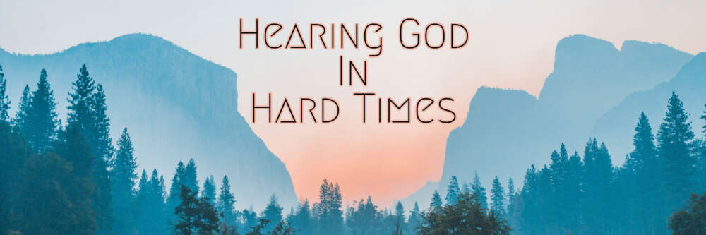 Hearing God in Hard Times